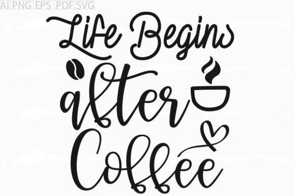 About Life Begins After Coffee Svg for Local Business Graphics & Crafts