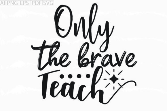 About Only the Brave Teach Svg Graphic: A Designer Review for Crafts & Graphics