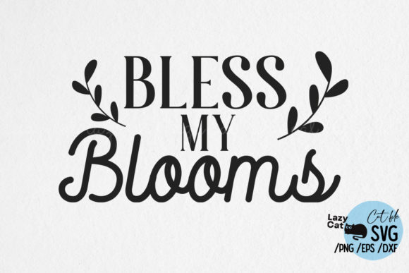 Bless My Blooms Spring Quote SVG for Graphics and Crafts