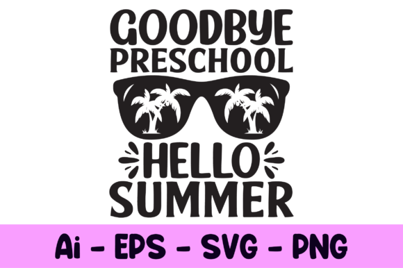 Goodbye Preschool Hello Summer Svg: Graphics & Crafts Asset Review