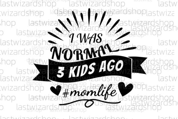 I Was Normal 3 Kids Ago Svg, Momlife